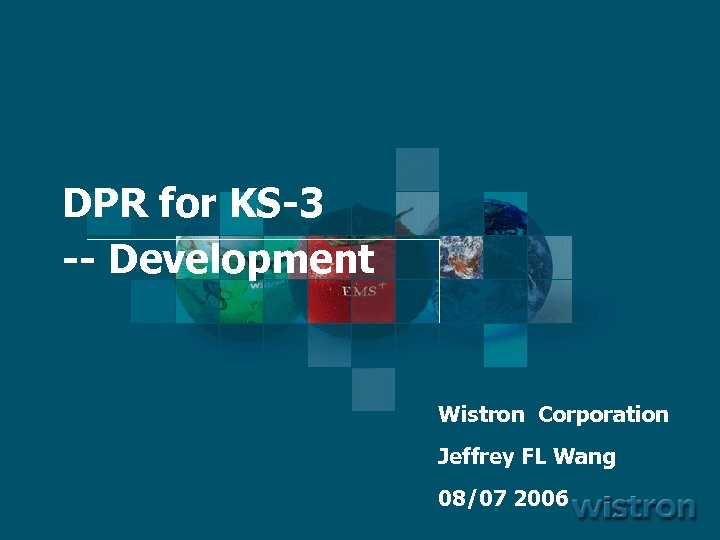 DPR for KS-3 -- Development Wistron Corporation Jeffrey FL Wang 08/07 2006 1 