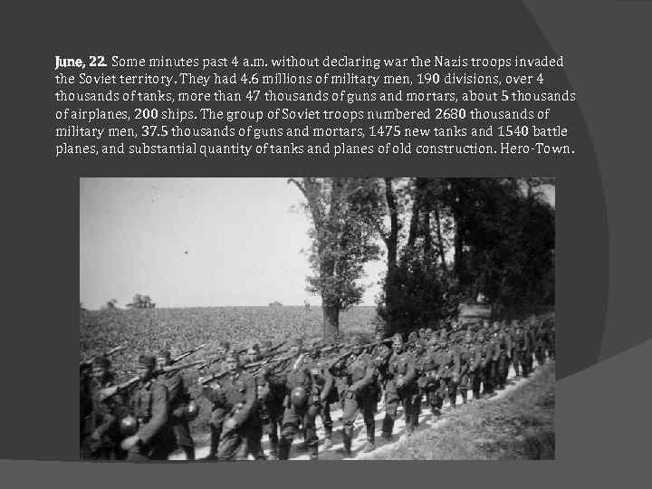 June, 22. Some minutes past 4 a. m. without declaring war the Nazis troops