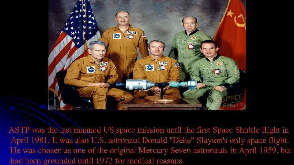  ASTP was the last manned US space mission until the first Space Shuttle