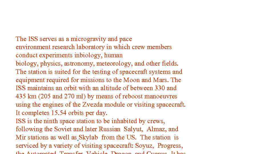 The ISS serves as a microgravity and pace environment research laboratory in which crew