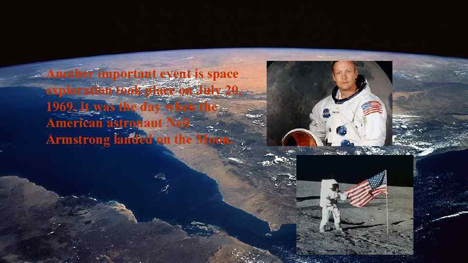 Another important event is space exploration took place on July 20, 1969. It was