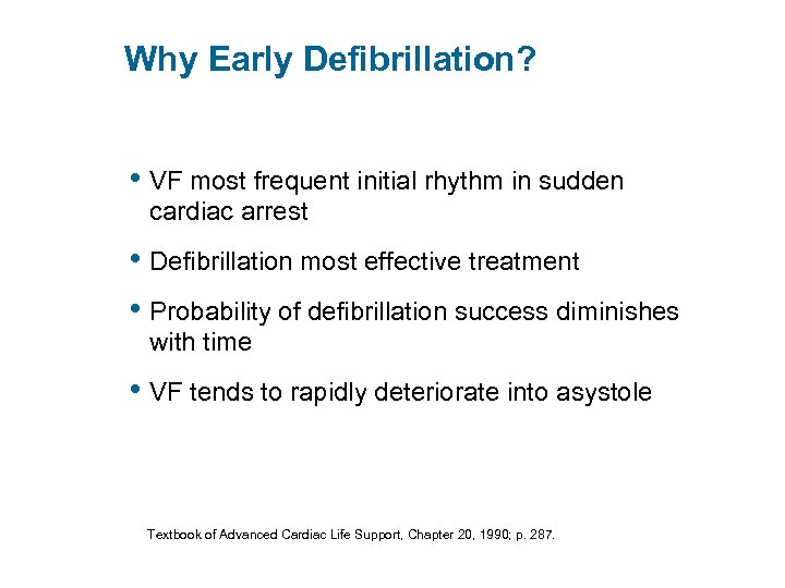 Why Early Defibrillation? • VF most frequent initial rhythm in sudden cardiac arrest •