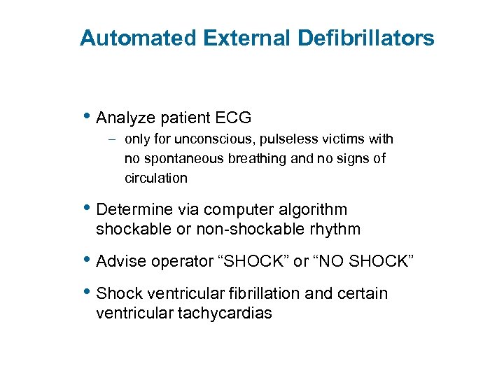 Automated External Defibrillators • Analyze patient ECG – only for unconscious, pulseless victims with