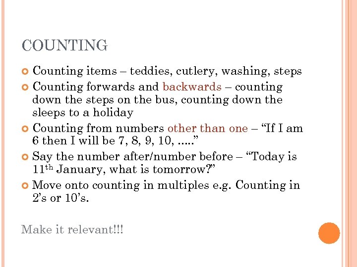 COUNTING Counting items – teddies, cutlery, washing, steps Counting forwards and backwards – counting