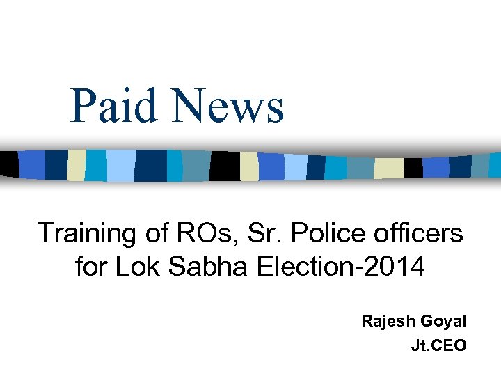 Paid News Training of ROs, Sr. Police officers for Lok Sabha Election-2014 Rajesh Goyal