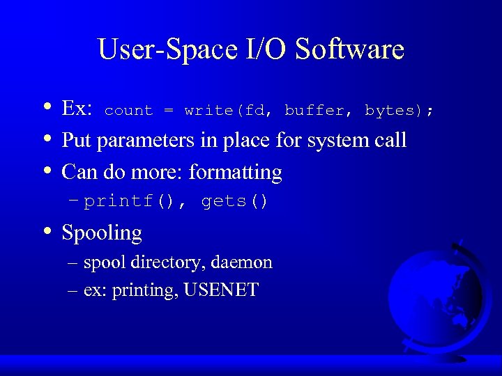 User-Space I/O Software • • • Ex: count = write(fd, buffer, bytes); Put parameters