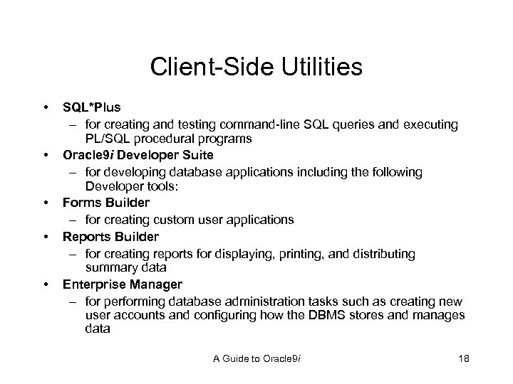 Client-Side Utilities • • • SQL*Plus – for creating and testing command-line SQL queries