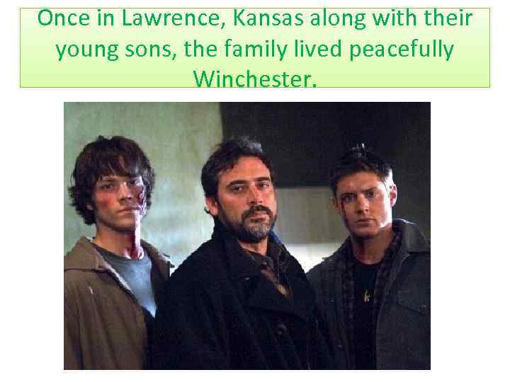 Once in Lawrence, Kansas along with their young sons, the family lived peacefully Winchester.
