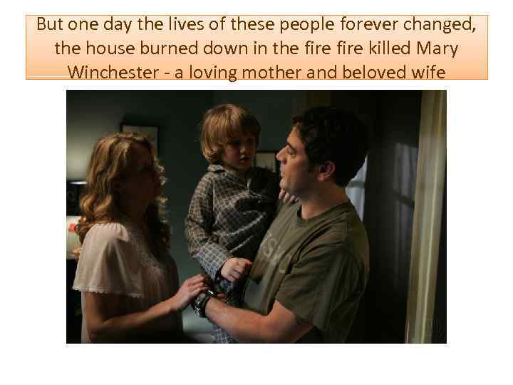 But one day the lives of these people forever changed, the house burned down