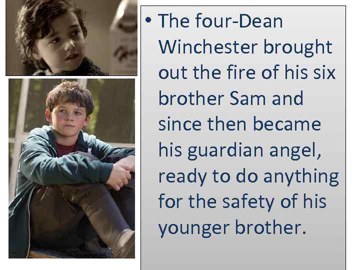  • The four-Dean Winchester brought out the fire of his six brother Sam