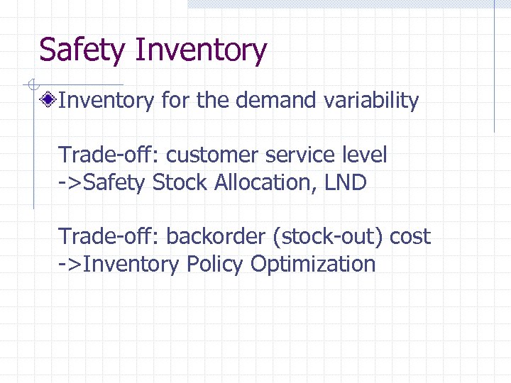 Safety Inventory for the demand variability Trade-off: customer service level ->Safety Stock Allocation, LND