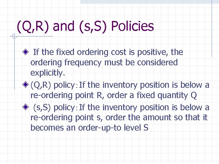 (Q, R) and (s, S) Policies If the fixed ordering cost is positive, the