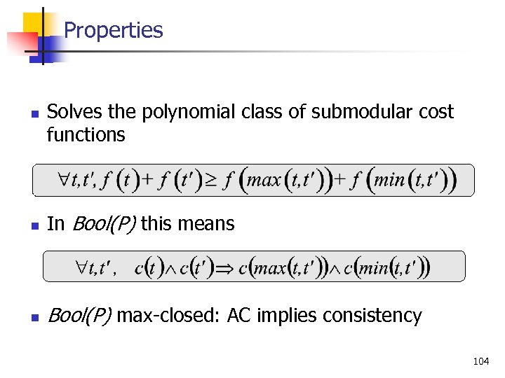 Properties n Solves the polynomial class of submodular cost functions n In Bool(P) this