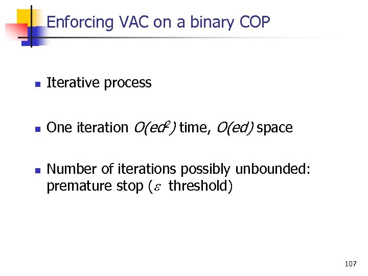 Enforcing VAC on a binary COP n Iterative process n One iteration O(ed 2)