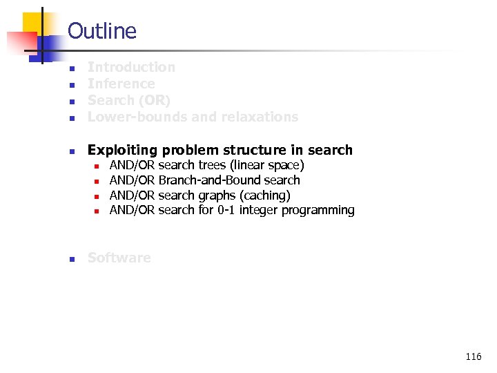 Outline n Introduction Inference Search (OR) Lower-bounds and relaxations n Exploiting problem structure in