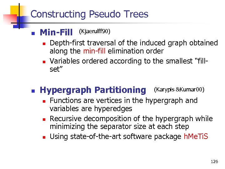 Constructing Pseudo Trees n Min-Fill n n n (Kjaerulff 90) Depth first traversal of