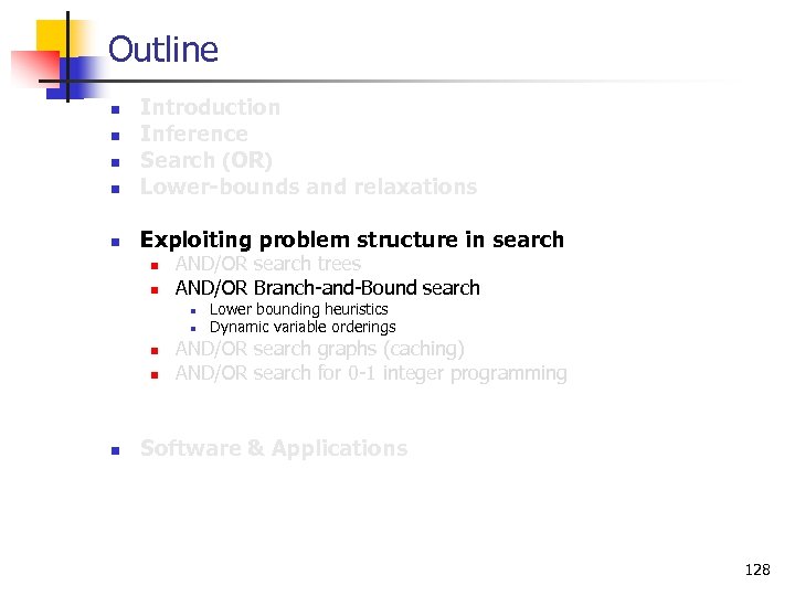 Outline n Introduction Inference Search (OR) Lower-bounds and relaxations n Exploiting problem structure in