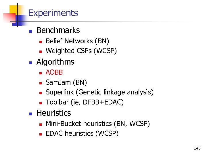Experiments n Benchmarks n n n Algorithms n n n Belief Networks (BN) Weighted
