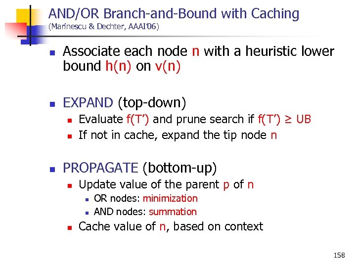 AND/OR Branch and Bound with Caching (Marinescu & Dechter, AAAI’ 06) n n Associate