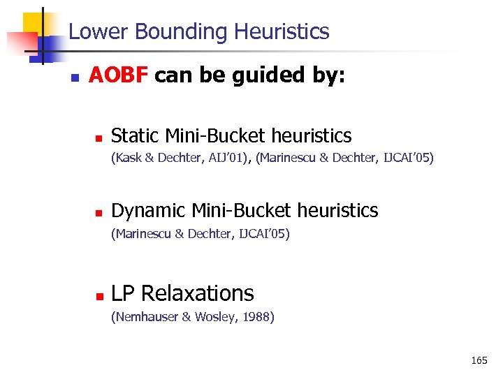 Lower Bounding Heuristics n AOBF can be guided by: n Static Mini Bucket heuristics