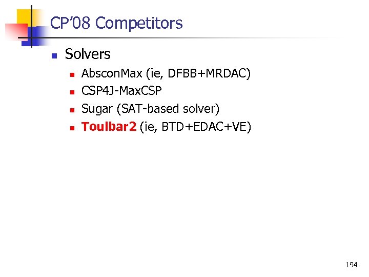 CP’ 08 Competitors n Solvers n n Abscon. Max (ie, DFBB+MRDAC) CSP 4 J