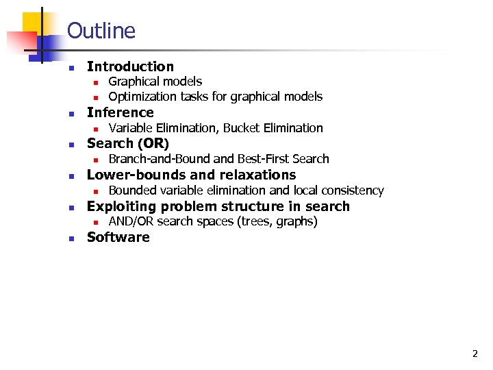 Outline n Introduction n Graphical models Optimization tasks for graphical models Inference Variable Elimination,