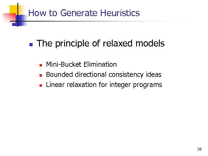How to Generate Heuristics n The principle of relaxed models n n n Mini