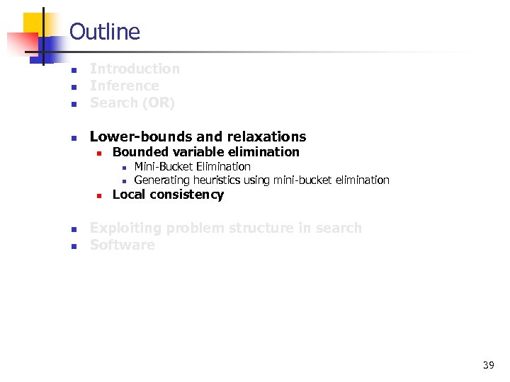 Outline n Introduction Inference Search (OR) n Lower-bounds and relaxations n n n Bounded