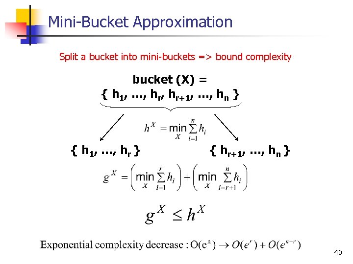 Mini Bucket Approximation Split a bucket into mini buckets => bound complexity bucket (X)