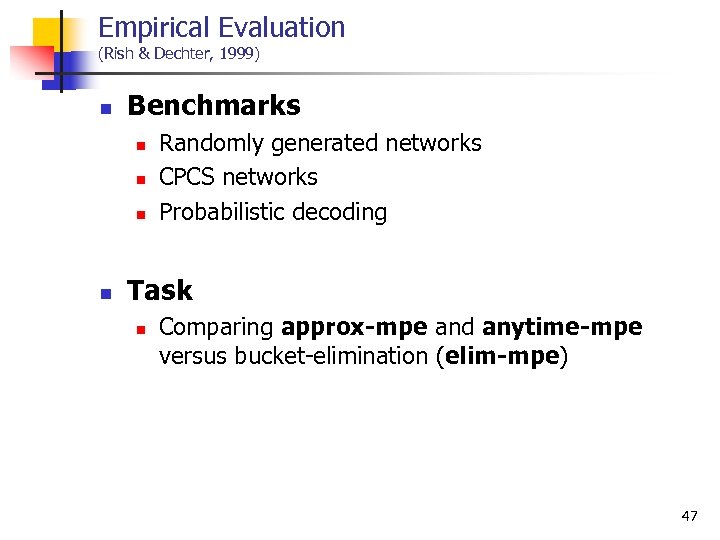Empirical Evaluation (Rish & Dechter, 1999) n Benchmarks n n Randomly generated networks CPCS