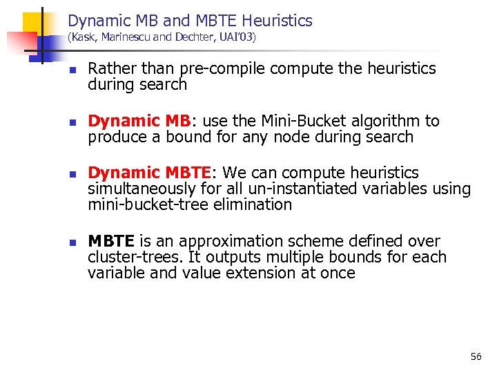 Dynamic MB and MBTE Heuristics (Kask, Marinescu and Dechter, UAI’ 03) n Rather than
