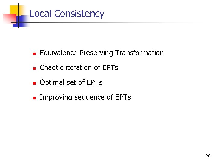 Local Consistency n Equivalence Preserving Transformation n Chaotic iteration of EPTs n Optimal set