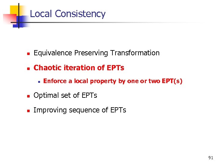 Local Consistency n Equivalence Preserving Transformation n Chaotic iteration of EPTs n Enforce a