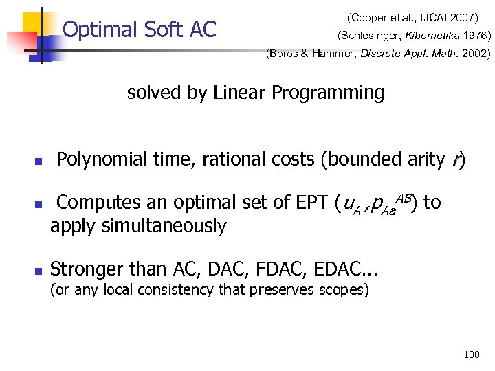Optimal Soft AC (Cooper et al. , IJCAI 2007) (Schlesinger, Kibernetika 1976) (Boros &