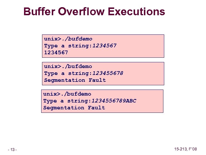 Buffer Overflow Executions unix>. /bufdemo Type a string: 1234567 unix>. /bufdemo Type a string: