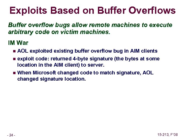 Exploits Based on Buffer Overflows Buffer overflow bugs allow remote machines to execute arbitrary