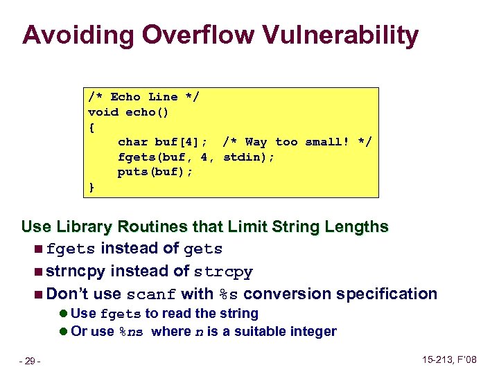 Avoiding Overflow Vulnerability /* Echo Line */ void echo() { char buf[4]; /* Way