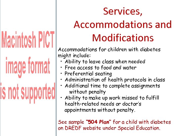 Services, Accommodations and Modifications Accommodations for children with diabetes might include: • Ability to