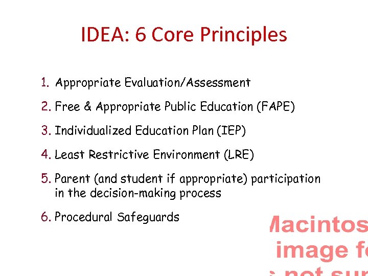 IDEA: 6 Core Principles 1. Appropriate Evaluation/Assessment 2. Free & Appropriate Public Education (FAPE)