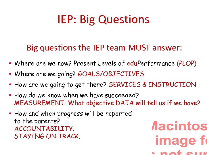 IEP: Big Questions Big questions the IEP team MUST answer: • Where are we