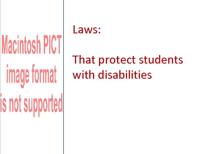 Laws: That protect students with disabilities 