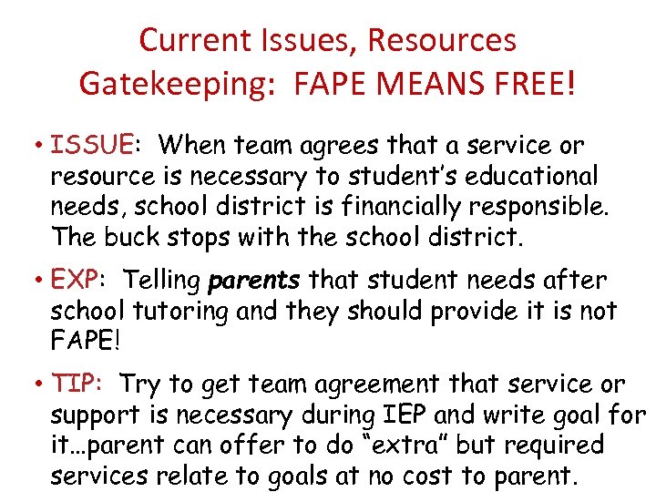 Current Issues, Resources Gatekeeping: FAPE MEANS FREE! • ISSUE: When team agrees that a