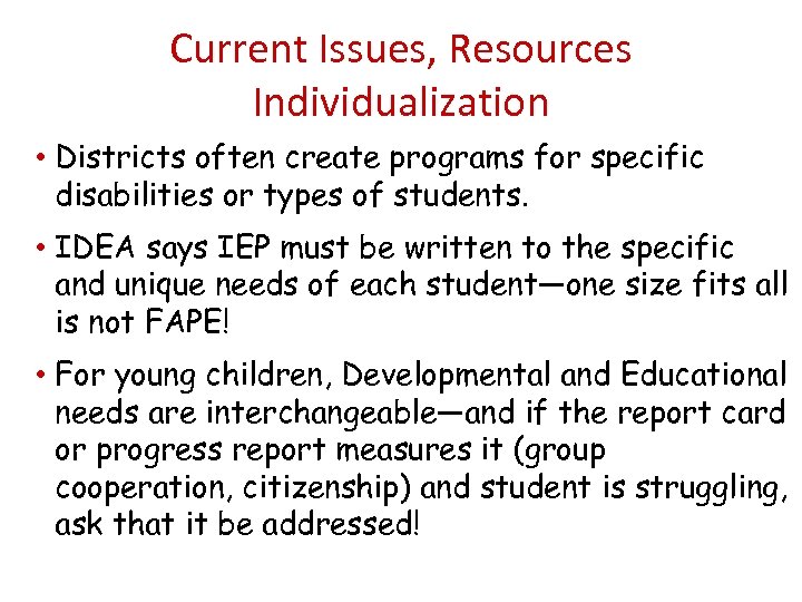 Current Issues, Resources Individualization • Districts often create programs for specific disabilities or types