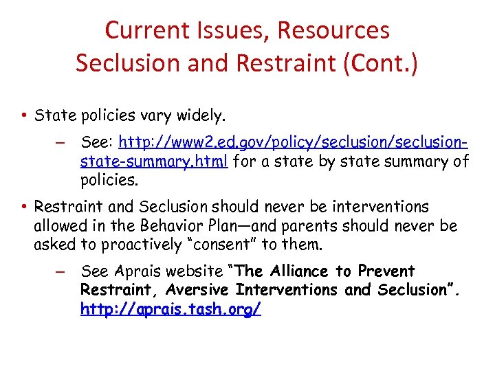 Current Issues, Resources Seclusion and Restraint (Cont. ) • State policies vary widely. –