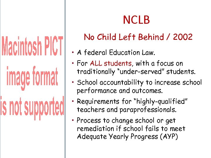 NCLB No Child Left Behind / 2002 • A federal Education Law. • For