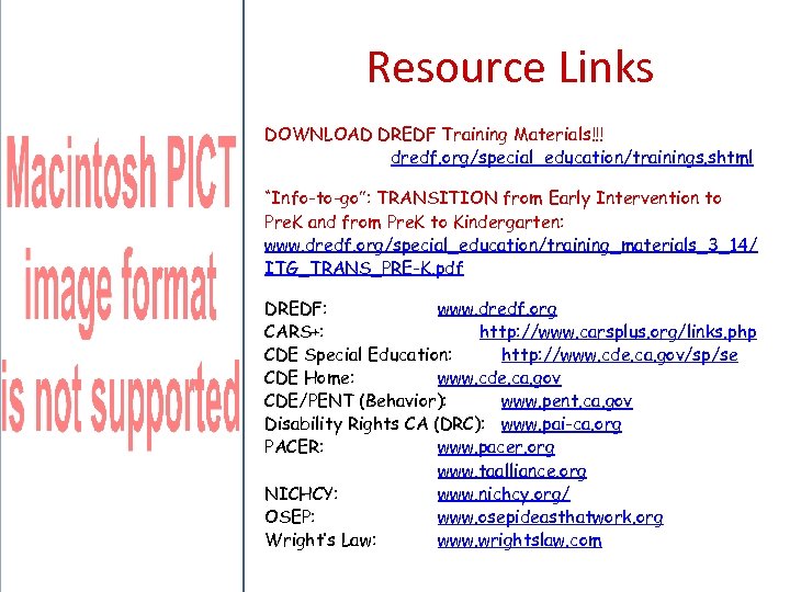 Resource Links DOWNLOAD DREDF Training Materials!!! dredf. org/special_education/trainings. shtml “Info-to-go”: TRANSITION from Early Intervention