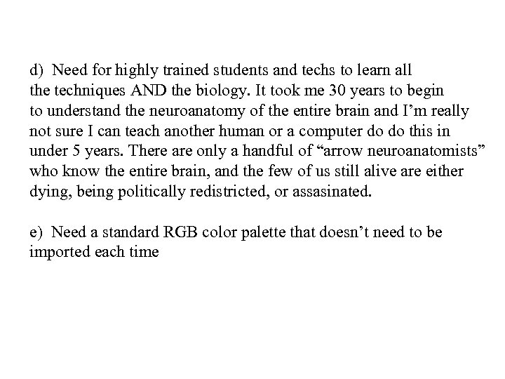 d) Need for highly trained students and techs to learn all the techniques AND