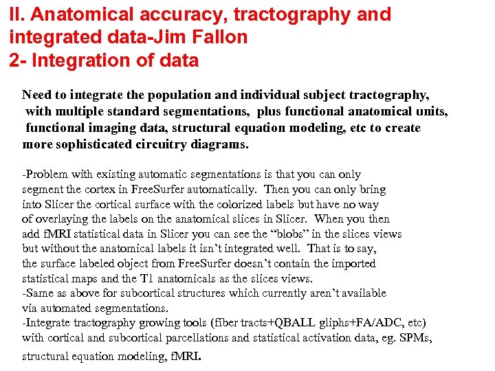 II. Anatomical accuracy, tractography and integrated data-Jim Fallon 2 - Integration of data Need