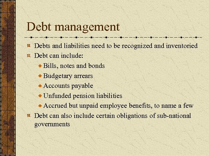 Debt management Debts and liabilities need to be recognized and inventoried Debt can include: