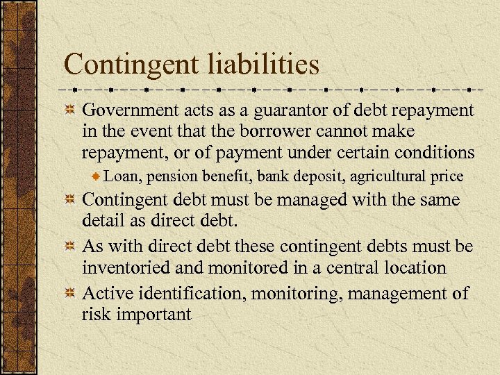Contingent liabilities Government acts as a guarantor of debt repayment in the event that